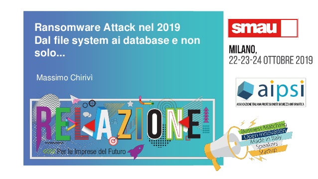 Ransomware Attack nel 2019 - Dal file system ai DB e non solo - SMAU Milano 22/10/2019
